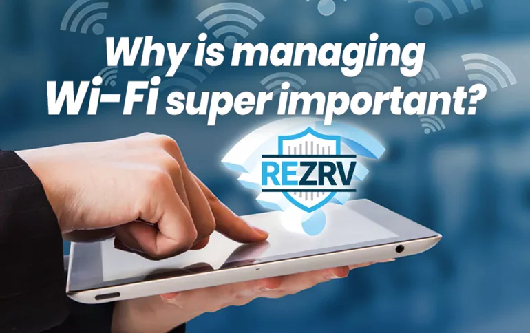 Why is managing Wi-Fi super important?